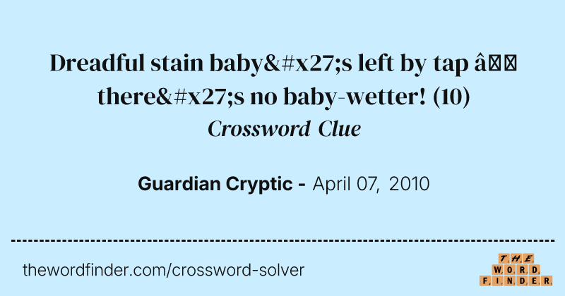 Dreadful stain baby's left by tap — there's no baby-wetter! crossword clue image