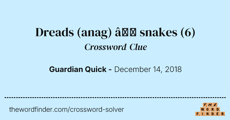 Dreads (anag) — snakes crossword clue image
