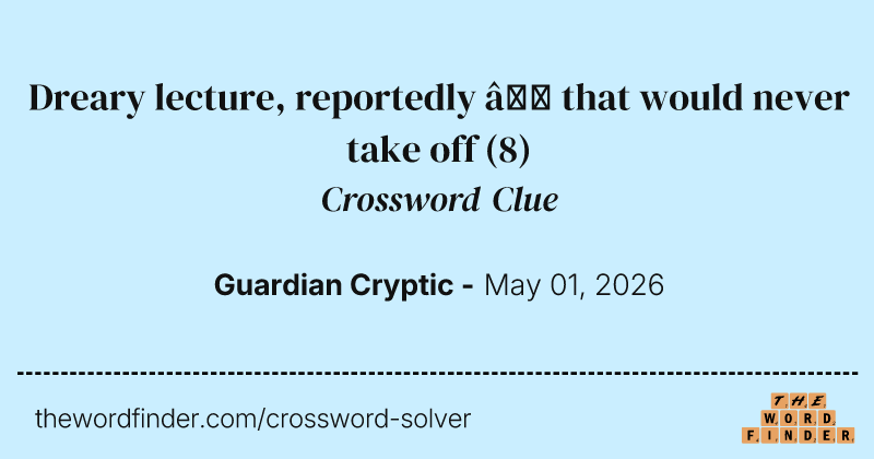 Dreary lecture, reportedly – that would never take off crossword clue image