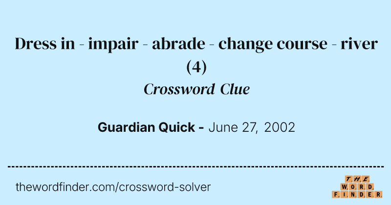 Dress in - impair - abrade - change course - river crossword clue image
