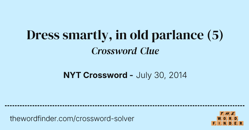 Dress smartly, in old parlance crossword clue image