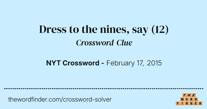 Dress to the nines, say crossword clue image
