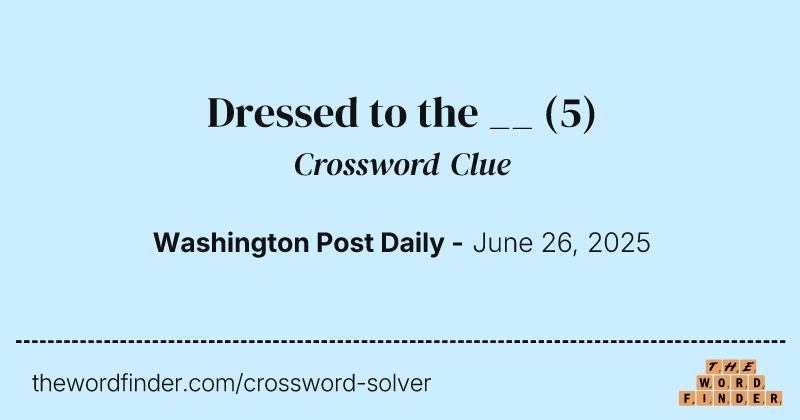 Dressed to the __ crossword clue image