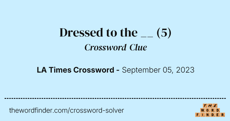 Dressed to the __ crossword clue image