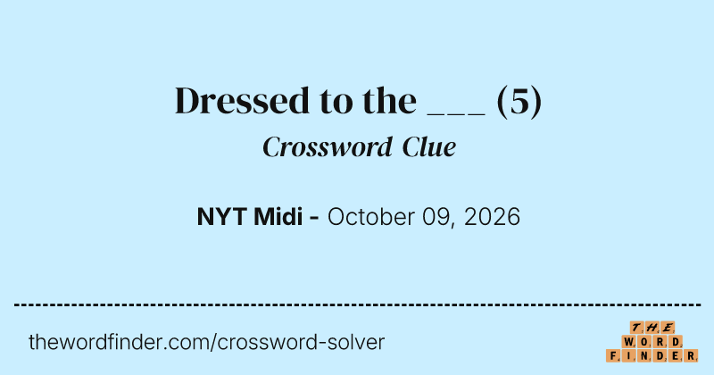 Dressed to the ___ crossword clue image
