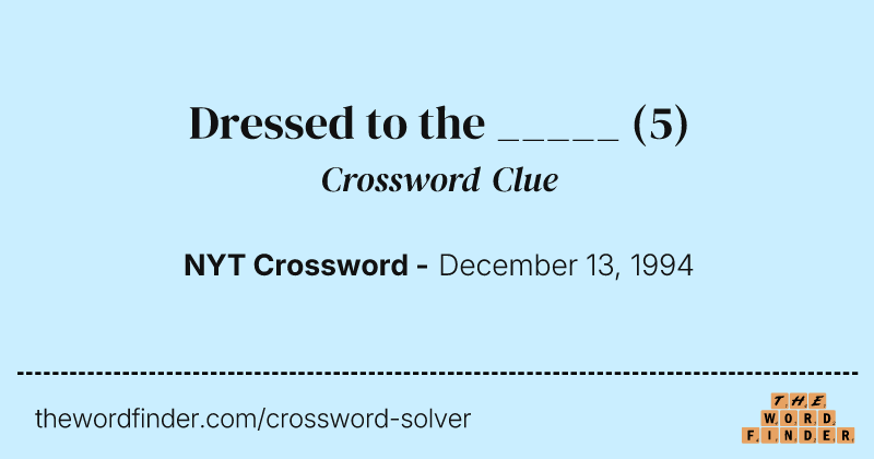 Dressed to the _____ crossword clue image