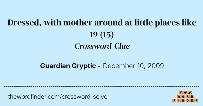 Dressed, with mother around at little places like 19 crossword clue image
