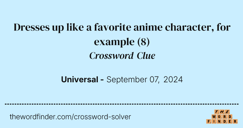 Dresses up like a favorite anime character, for example crossword clue image