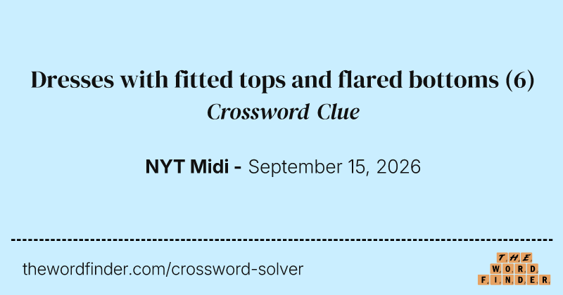 Dresses with fitted tops and flared bottoms crossword clue image