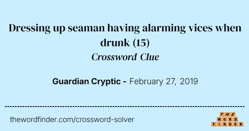 Dressing up seaman having alarming vices when drunk crossword clue image