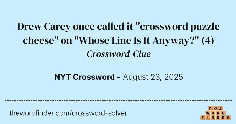 Drew Carey once called it "crossword puzzle cheese" on "Whose Line Is It Anyway?" crossword clue image