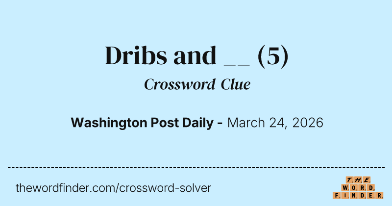 Dribs and __ crossword clue image