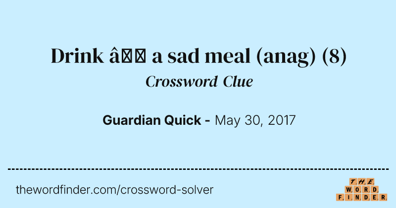 Drink — a sad meal (anag) crossword clue image