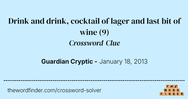 Drink and drink, cocktail of lager and last bit of wine crossword clue image