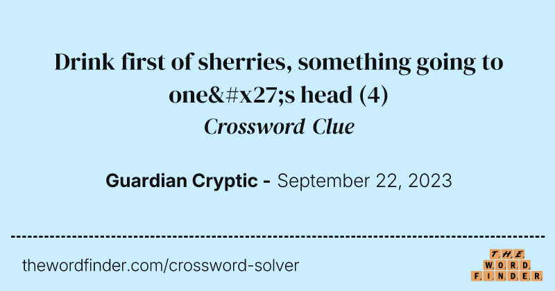 Drink first of sherries, something going to one's head crossword clue image