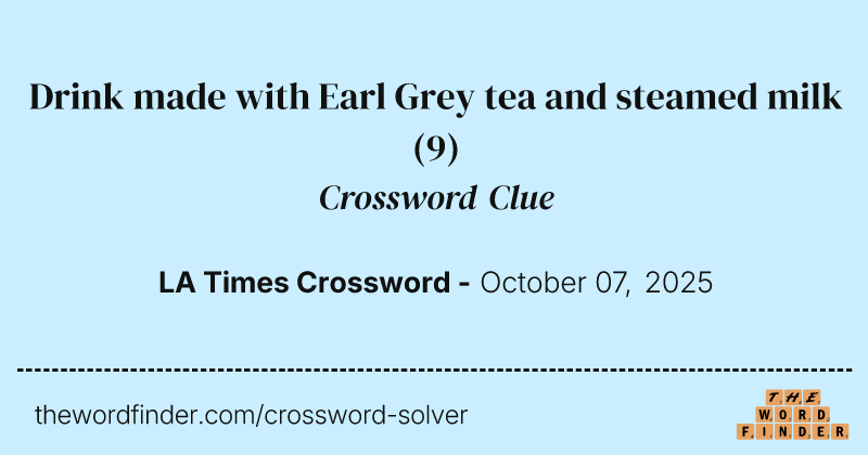 Drink made with Earl Grey tea and steamed milk crossword clue image