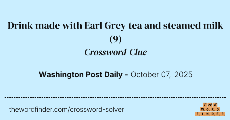 Drink made with Earl Grey tea and steamed milk crossword clue image