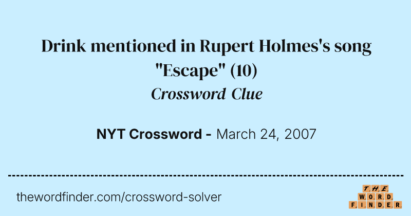 Drink mentioned in Rupert Holmes's song "Escape" crossword clue image