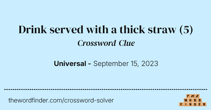 Drink served with a thick straw crossword clue image