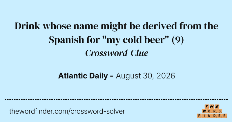 Drink whose name might be derived from the Spanish for "my cold beer" crossword clue image
