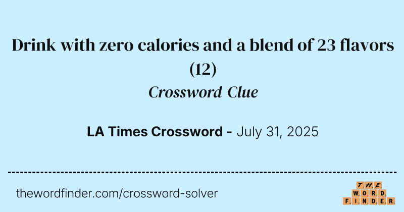 Drink with zero calories and a blend of 23 flavors crossword clue image
