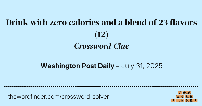 Drink with zero calories and a blend of 23 flavors crossword clue image