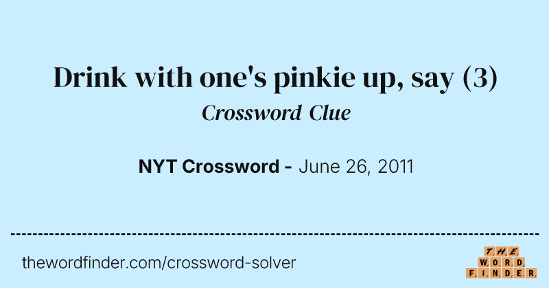 Drink with one's pinkie up, say crossword clue image