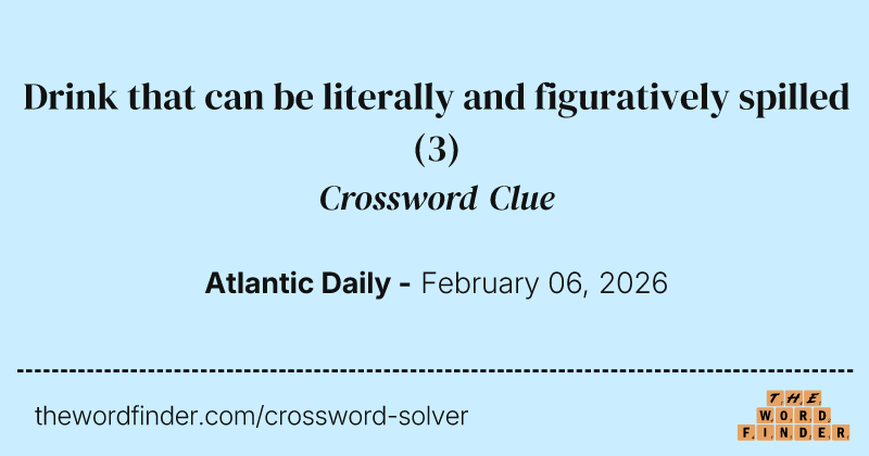 Drink that can be literally and figuratively spilled crossword clue image