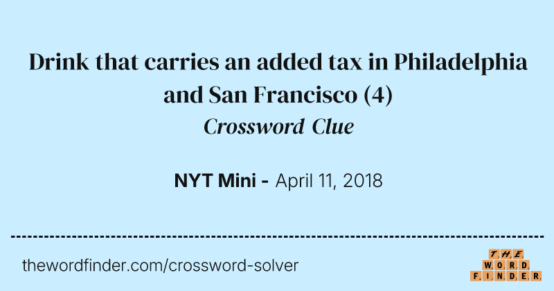 Drink that carries an added tax in Philadelphia and San Francisco crossword clue image