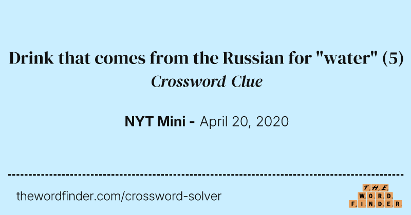 Drink that comes from the Russian for "water" crossword clue image