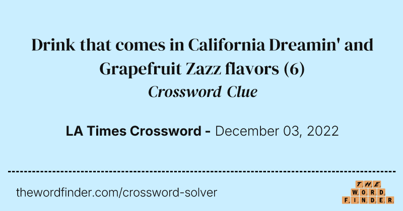 Drink that comes in California Dreamin' and Grapefruit Zazz flavors crossword clue image