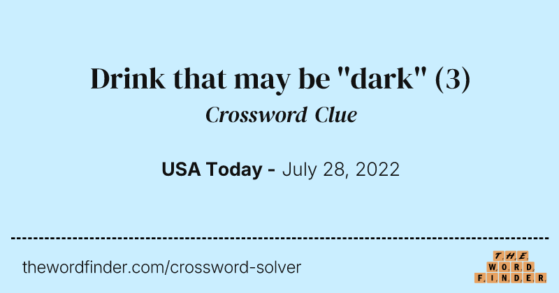 Drink that may be ''dark'' crossword clue image