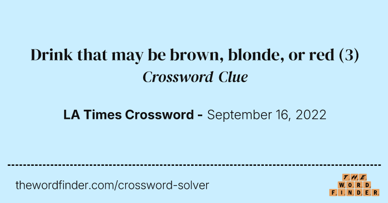 Drink that may be brown, blonde, or red crossword clue image