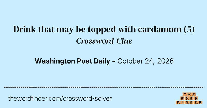 Drink that may be topped with cardamom crossword clue image
