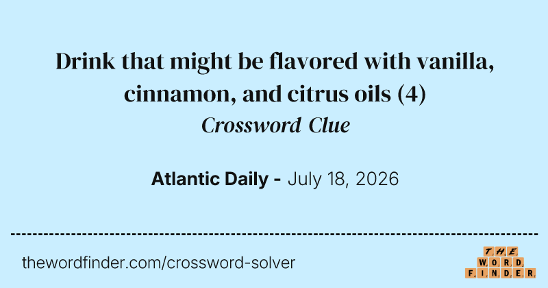 Drink that might be flavored with vanilla, cinnamon, and citrus oils crossword clue image