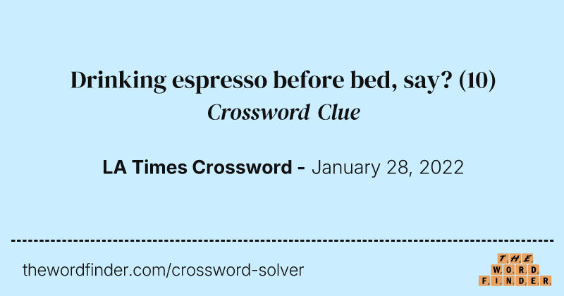 Drinking espresso before bed, say? crossword clue image