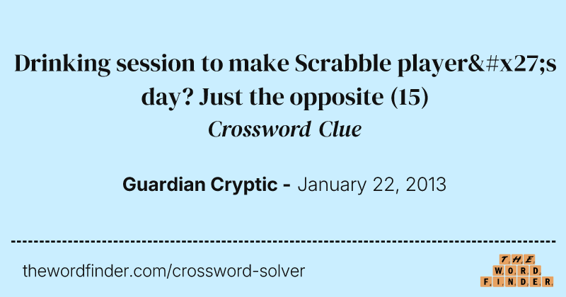 Drinking session to make Scrabble player's day? Just the opposite crossword clue image