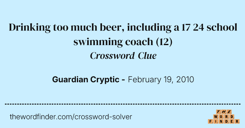 Drinking too much beer, including a 17 24 school swimming coach crossword clue image