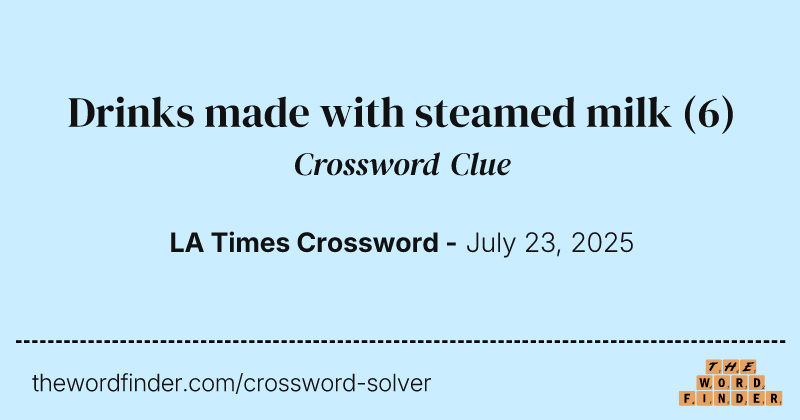 Drinks made with steamed milk crossword clue image