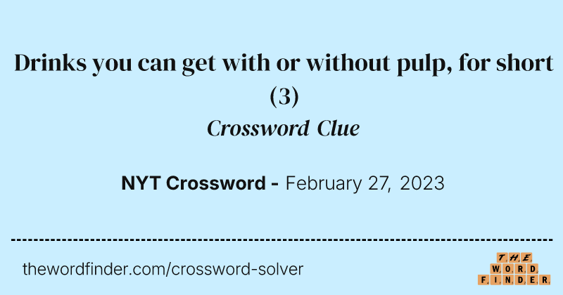 Drinks you can get with or without pulp, for short crossword clue image