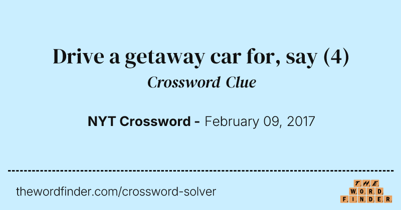 Drive a getaway car for, say crossword clue image