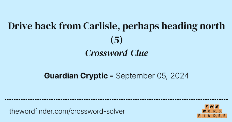 Drive back from Carlisle, perhaps heading north crossword clue image