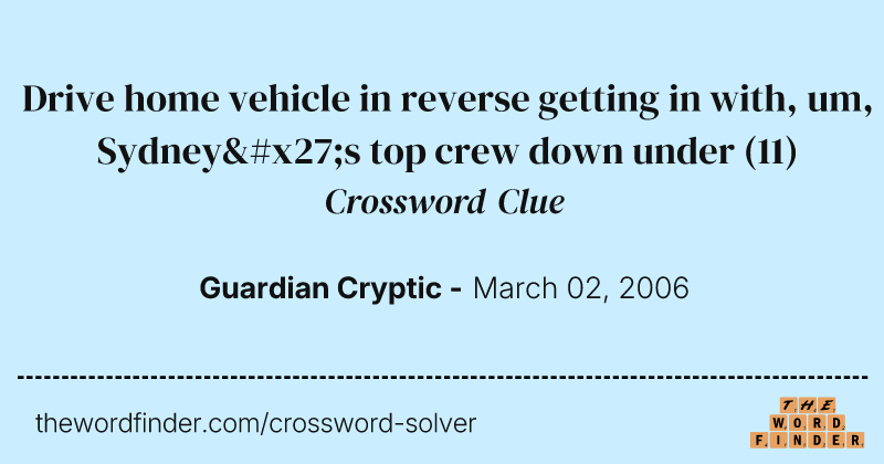 Drive home vehicle in reverse getting in with, um, Sydney's top crew down under crossword clue image
