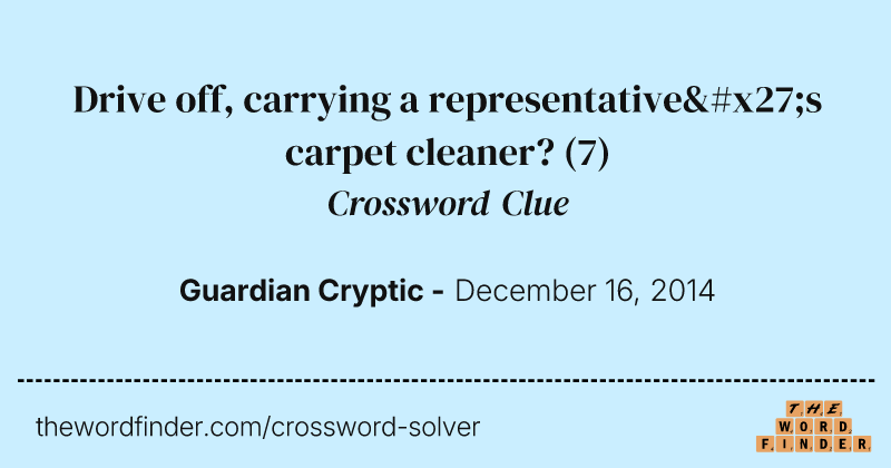 Drive off, carrying a representative's carpet cleaner? crossword clue image
