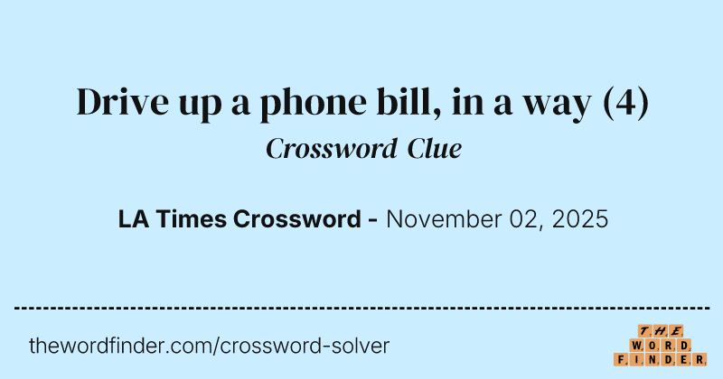 Drive up a phone bill, in a way crossword clue image