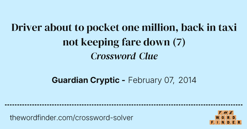 Driver about to pocket one million, back in taxi not keeping fare down crossword clue image