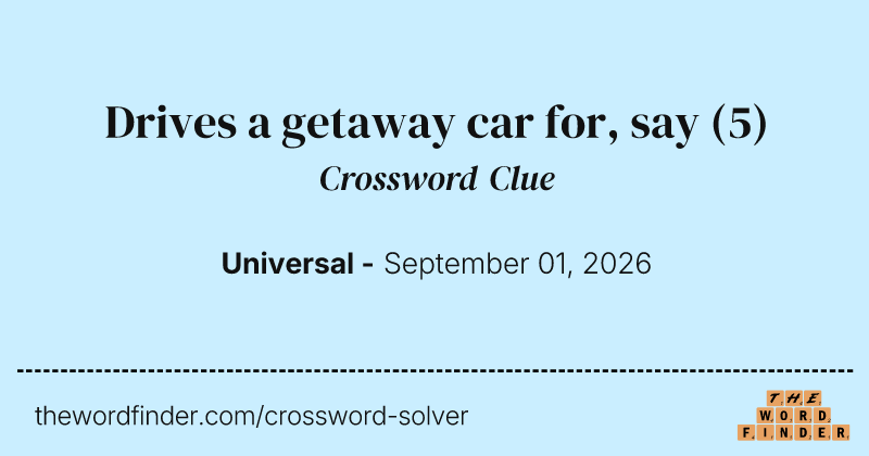 Drives a getaway car for, say crossword clue image