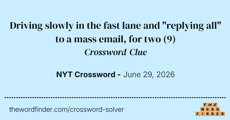 Driving slowly in the fast lane and "replying all" to a mass email, for two crossword clue image