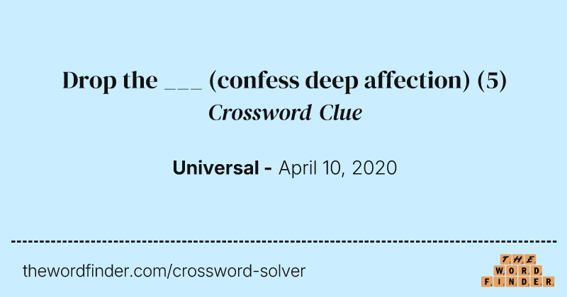 Drop the ___ (confess deep affection) crossword clue image