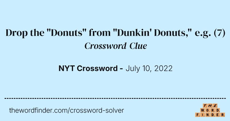 Drop the "Donuts" from "Dunkin' Donuts," e.g. crossword clue image